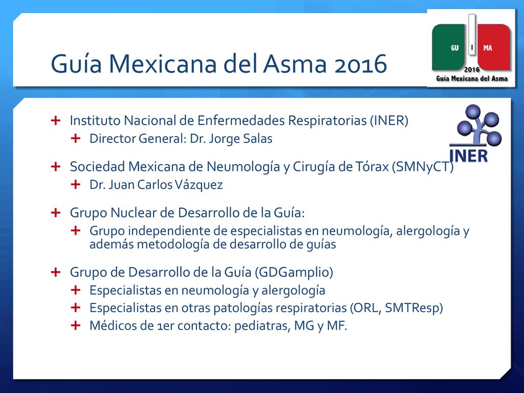 Guía Mexicana del Asma 2016 Instituto Nacional de Enfermedades Respiratorias (INER) Director General: Dr. Jorge Salas.