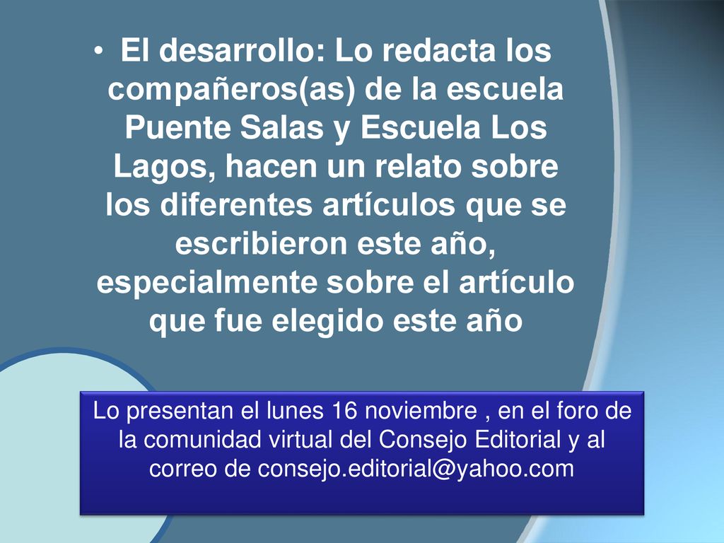 El desarrollo: Lo redacta los compañeros(as) de la escuela Puente Salas y Escuela Los Lagos, hacen un relato sobre los diferentes artículos que se escribieron este año, especialmente sobre el artículo que fue elegido este año