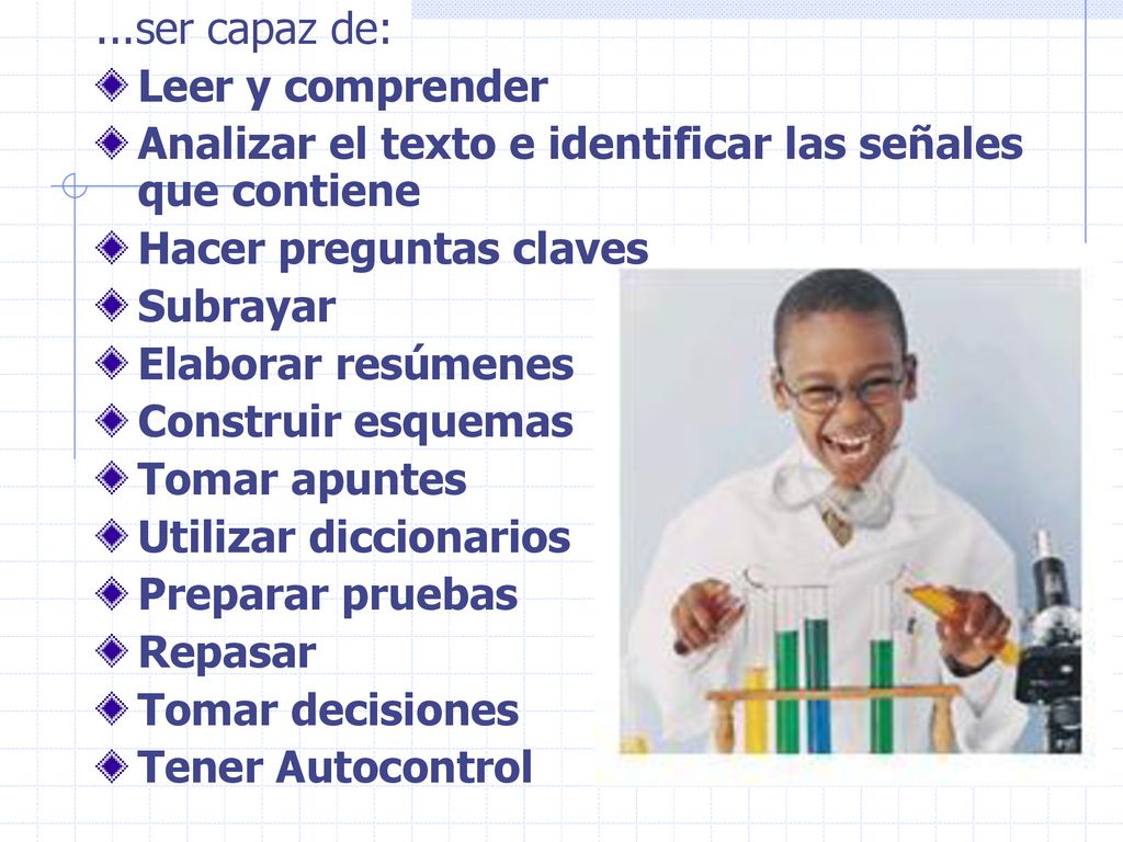 ...ser capaz de: Leer y comprender. Analizar el texto e identificar las señales que contiene. Hacer preguntas claves.