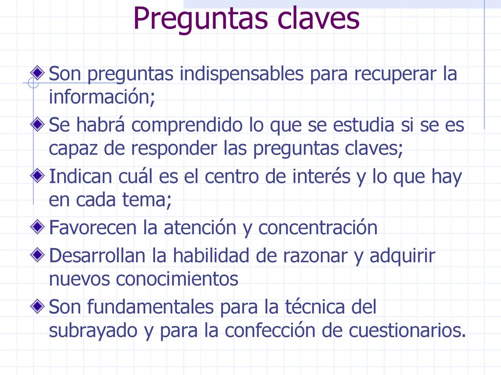 Preguntas claves Son preguntas indispensables para recuperar la información;