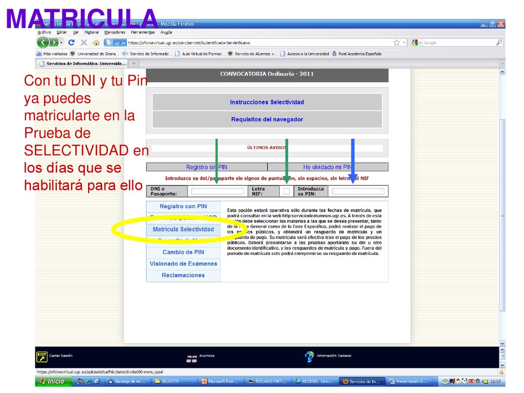 MATRICULA Con tu DNI y tu Pin ya puedes matricularte en la Prueba de SELECTIVIDAD en los días que se habilitará para ello.