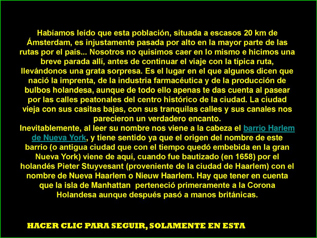Habíamos leído que esta población, situada a escasos 20 km de Ámsterdam, es injustamente pasada por alto en la mayor parte de las rutas por el país... Nosotros no quisimos caer en lo mismo e hicimos una breve parada allí, antes de continuar el viaje con la típica ruta, llevándonos una grata sorpresa. Es el lugar en el que algunos dicen que nació la imprenta, de la industria farmacéutica y de la producción de bulbos holandesa, aunque de todo ello apenas te das cuenta al pasear por las calles peatonales del centro histórico de la ciudad. La ciudad vieja con sus casitas bajas, con sus tranquilas calles y sus canales nos parecieron un verdadero encanto.