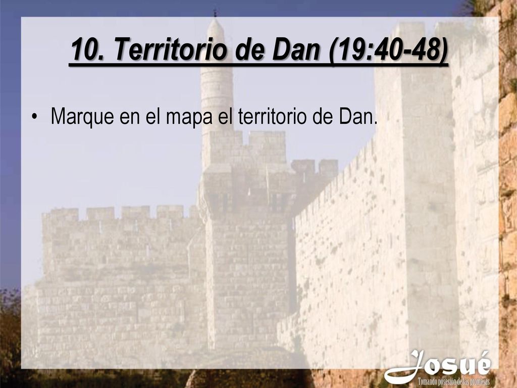 10. Territorio de Dan (19:40-48) Marque en el mapa el territorio de Dan.