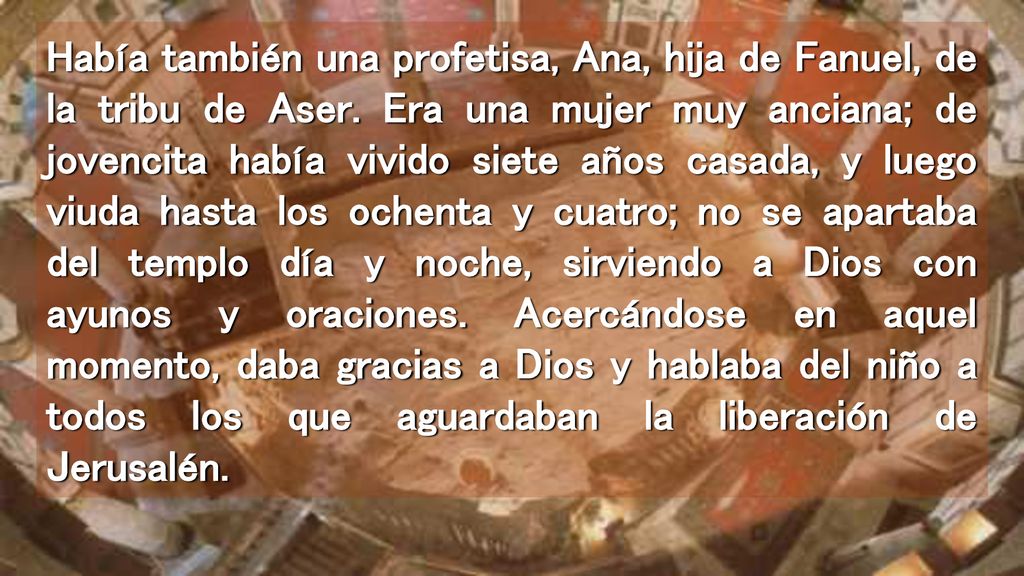 Había también una profetisa, Ana, hija de Fanuel, de la tribu de Aser