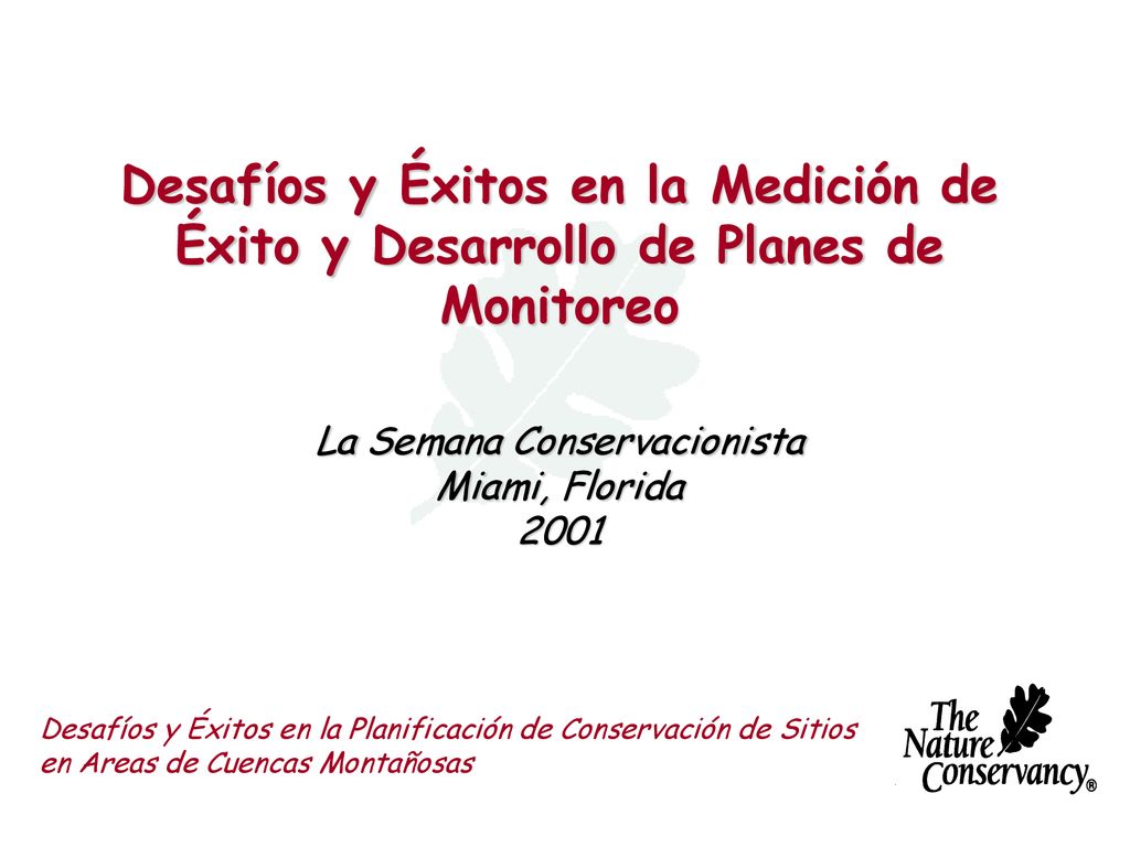 Desafíos y Éxitos en la Medición de Éxito y Desarrollo de Planes de Monitoreo La Semana Conservacionista Miami, Florida 2001