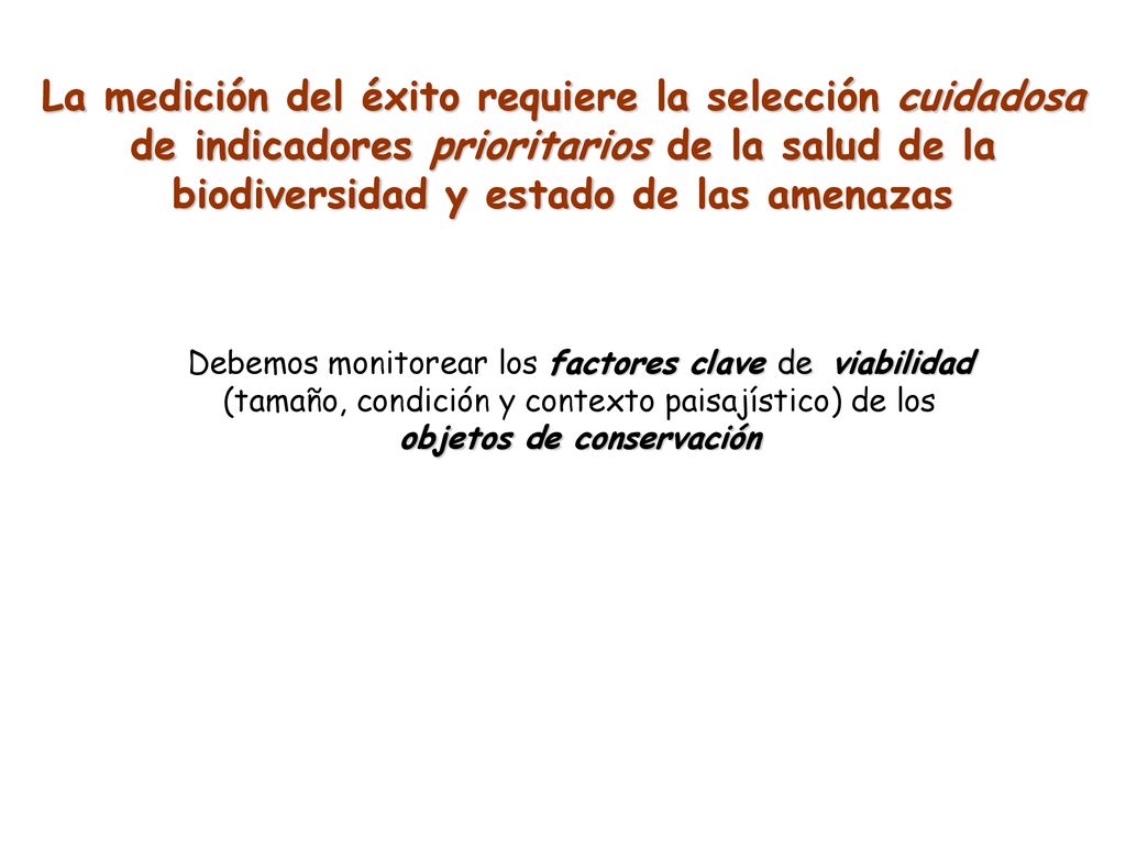 La medición del éxito requiere la selección cuidadosa de indicadores prioritarios de la salud de la biodiversidad y estado de las amenazas