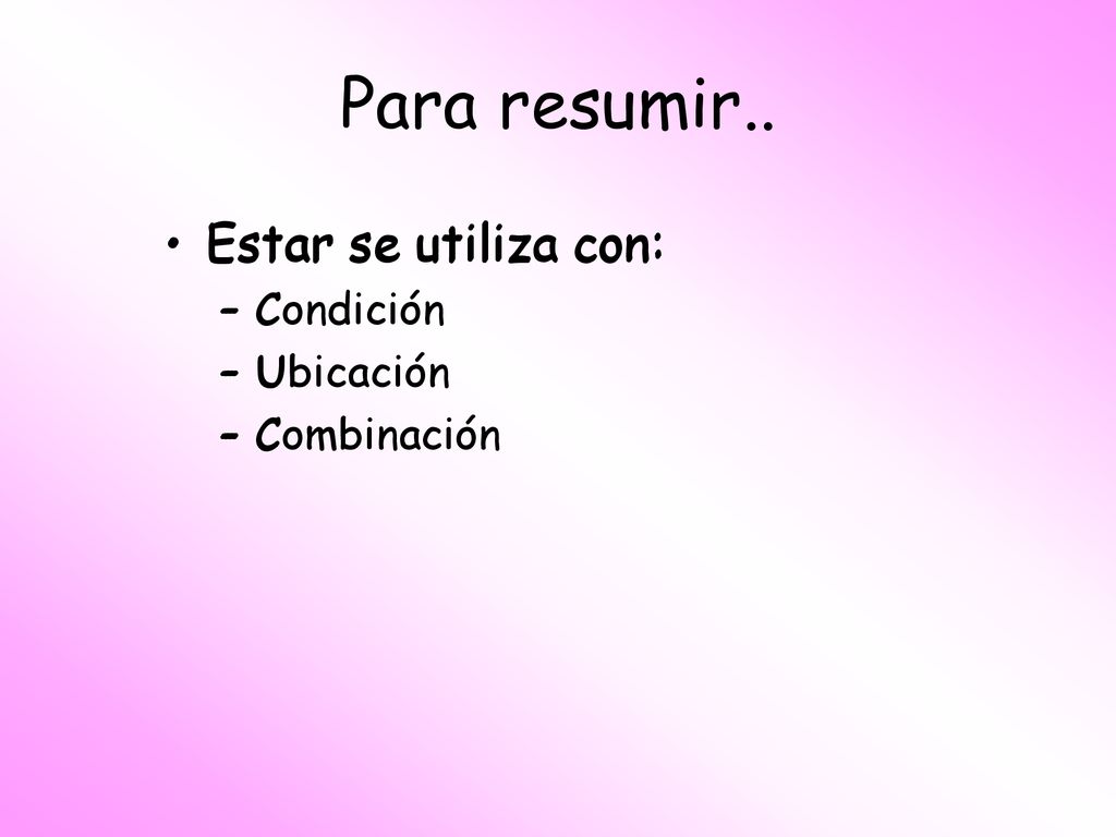 Para resumir.. Estar se utiliza con: Estar se utiliza con: C Condición