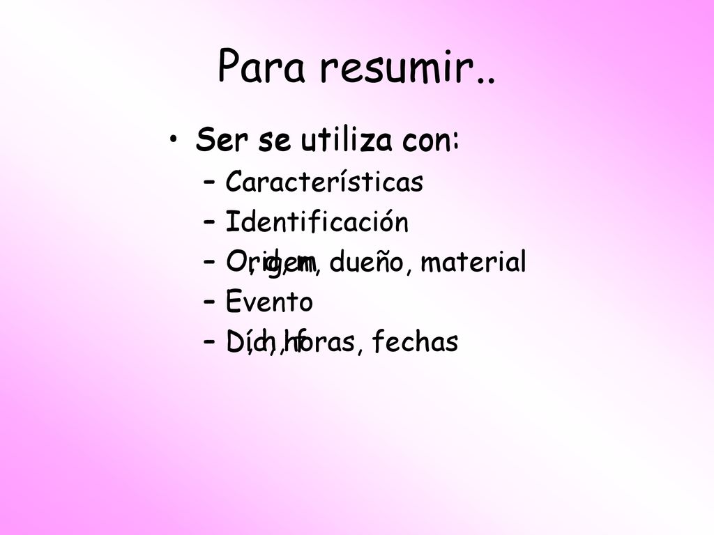 Para resumir.. Ser se utiliza con: Ser se utiliza con: Características