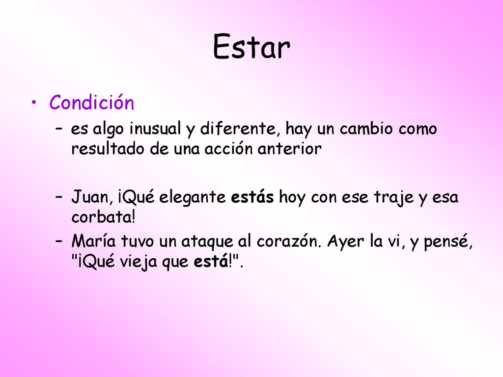 Estar Condición. es algo inusual y diferente, hay un cambio como resultado de una acción anterior.