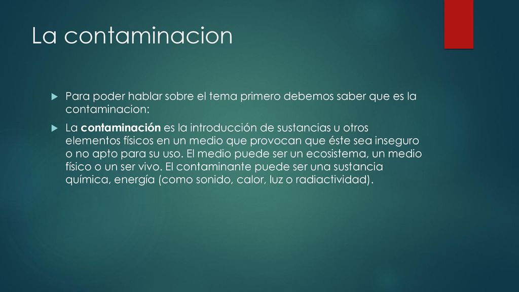 La contaminacion Para poder hablar sobre el tema primero debemos saber que es la contaminacion: