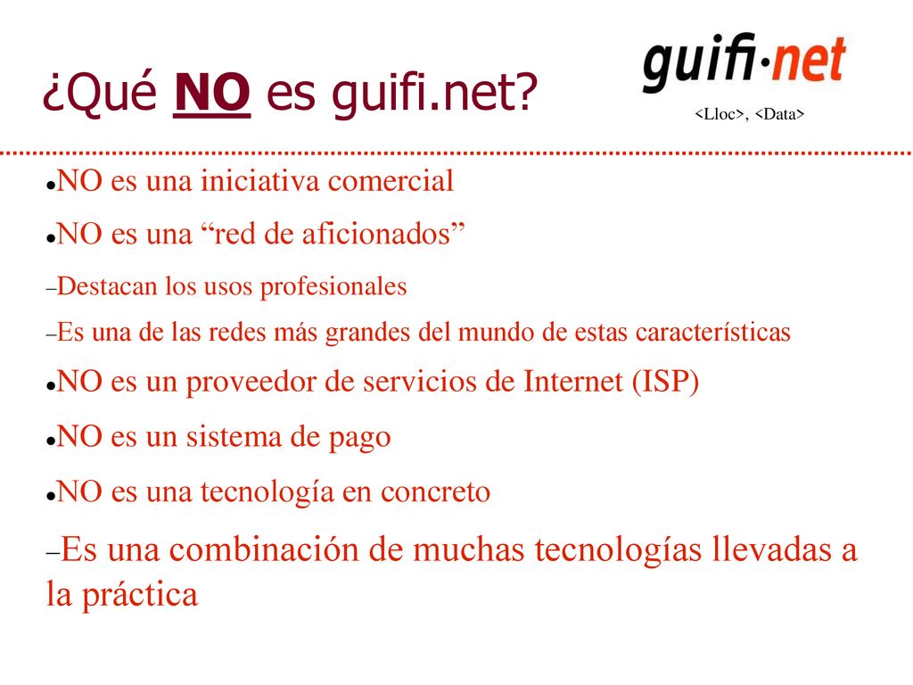 ¿Qué NO es guifi.net NO es una iniciativa comercial. NO es una red de aficionados Destacan los usos profesionales.