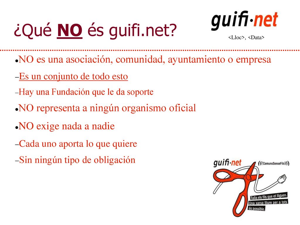 ¿Qué NO és guifi.net NO es una asociación, comunidad, ayuntamiento o empresa. Es un conjunto de todo esto.