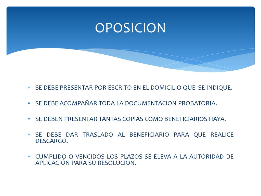 OPOSICION SE DEBE PRESENTAR POR ESCRITO EN EL DOMICILIO QUE SE INDIQUE. SE DEBE ACOMPAÑAR TODA LA DOCUMENTACION PROBATORIA.
