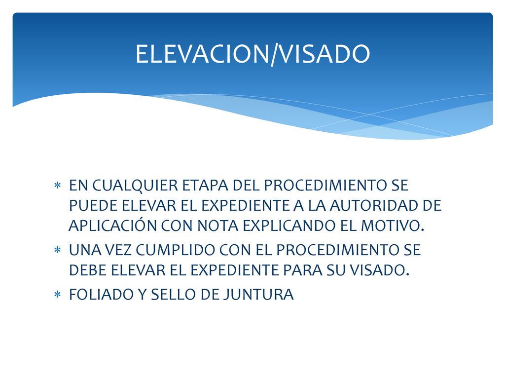 ELEVACION/VISADO EN CUALQUIER ETAPA DEL PROCEDIMIENTO SE PUEDE ELEVAR EL EXPEDIENTE A LA AUTORIDAD DE APLICACIÓN CON NOTA EXPLICANDO EL MOTIVO.