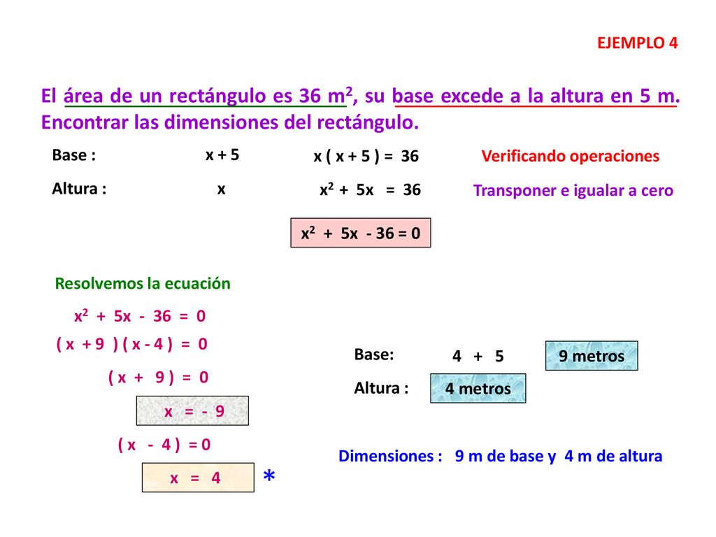 EJEMPLO 4 El área de un rectángulo es 36 m2, su base excede a la altura en 5 m. Encontrar las dimensiones del rectángulo.
