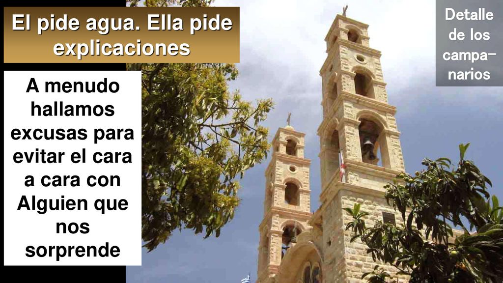 Detalle de los campa-narios El pide agua. Ella pide explicaciones