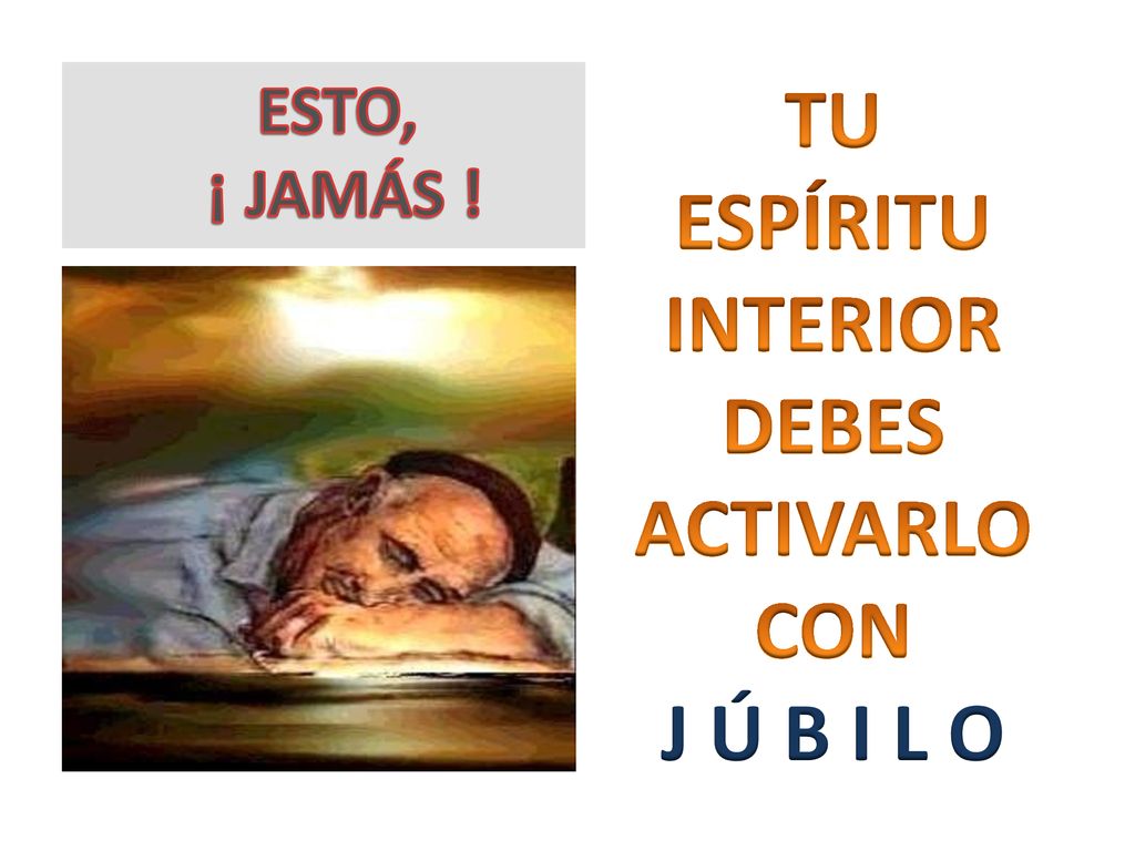 TU ESPÍRITU INTERIOR DEBES ACTIVARLO CON J Ú B I L O