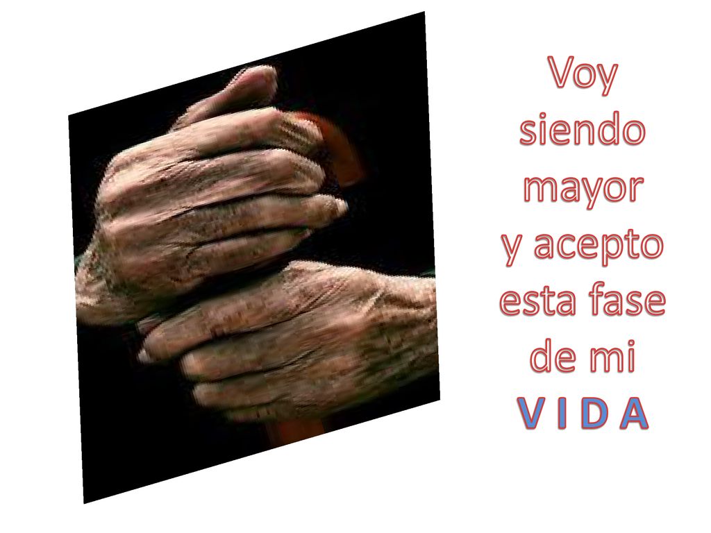 Voy siendo mayor y acepto esta fase de mi V I D A