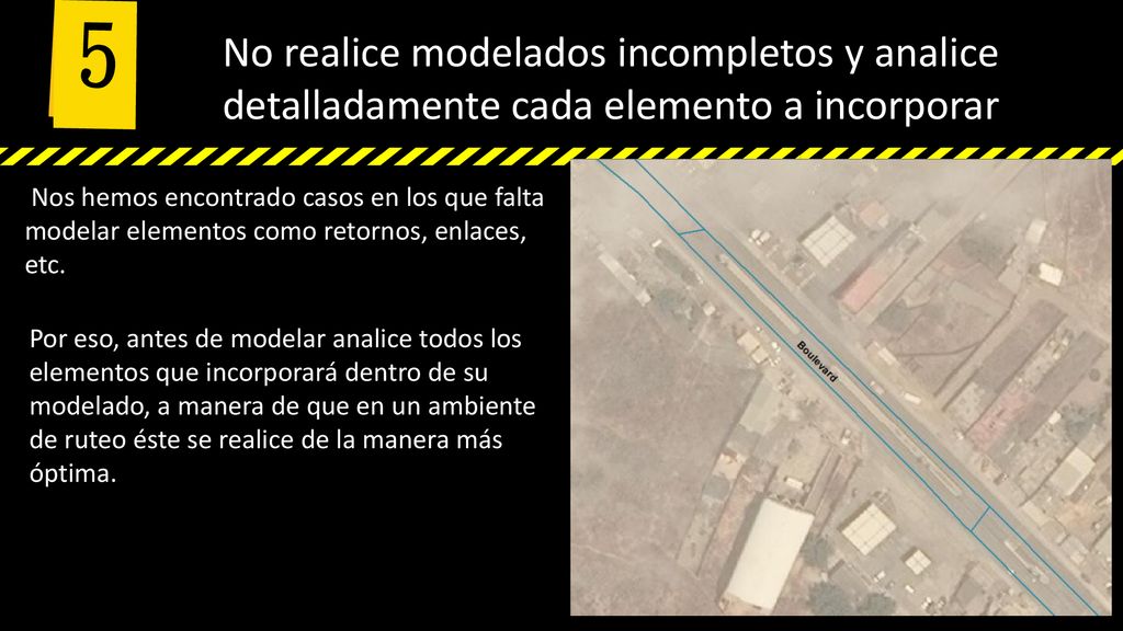 5 No realice modelados incompletos y analice detalladamente cada elemento a incorporar.