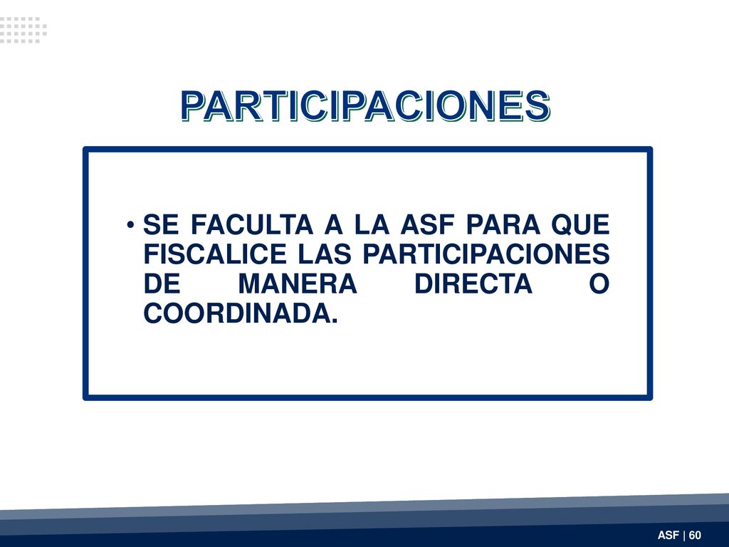 PARTICIPACIONES SE FACULTA A LA ASF PARA QUE FISCALICE LAS PARTICIPACIONES DE MANERA DIRECTA O COORDINADA.