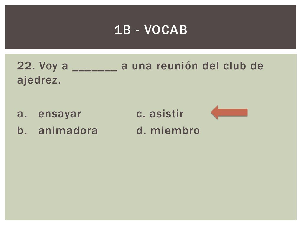 1B - Vocab 22. Voy a _______ a una reunión del club de ajedrez.