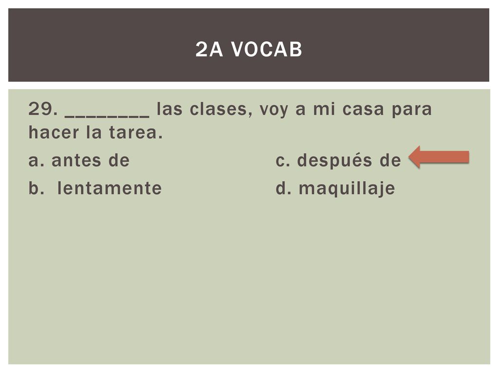 2A Vocab 29. ________ las clases, voy a mi casa para hacer la tarea.