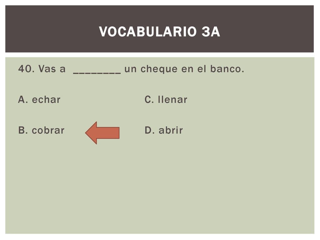 Vocabulario 3a 40. Vas a ________ un cheque en el banco.