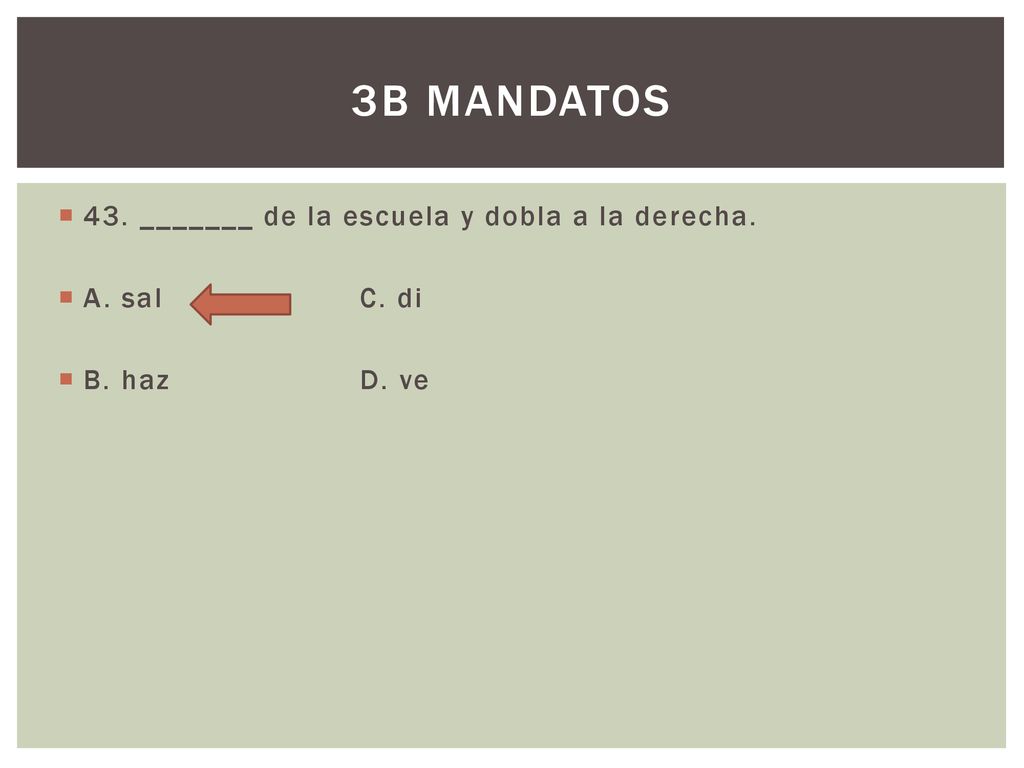 3b mandatos 43. _______ de la escuela y dobla a la derecha.