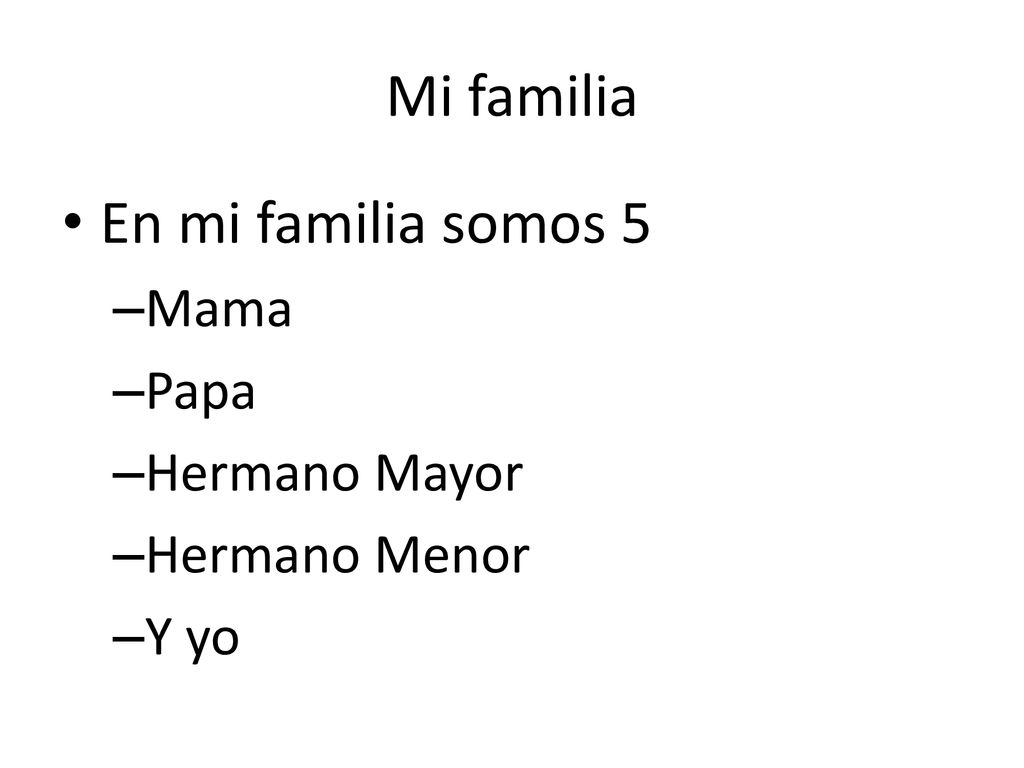 Mi familia En mi familia somos 5 Mama Papa Hermano Mayor Hermano Menor