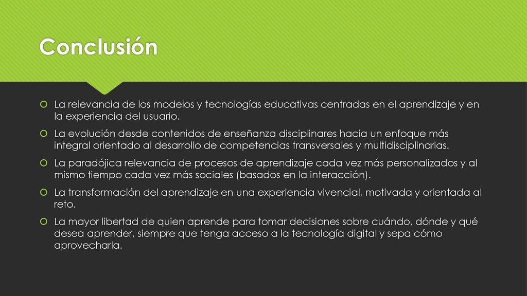 Conclusión La relevancia de los modelos y tecnologías educativas centradas en el aprendizaje y en la experiencia del usuario.