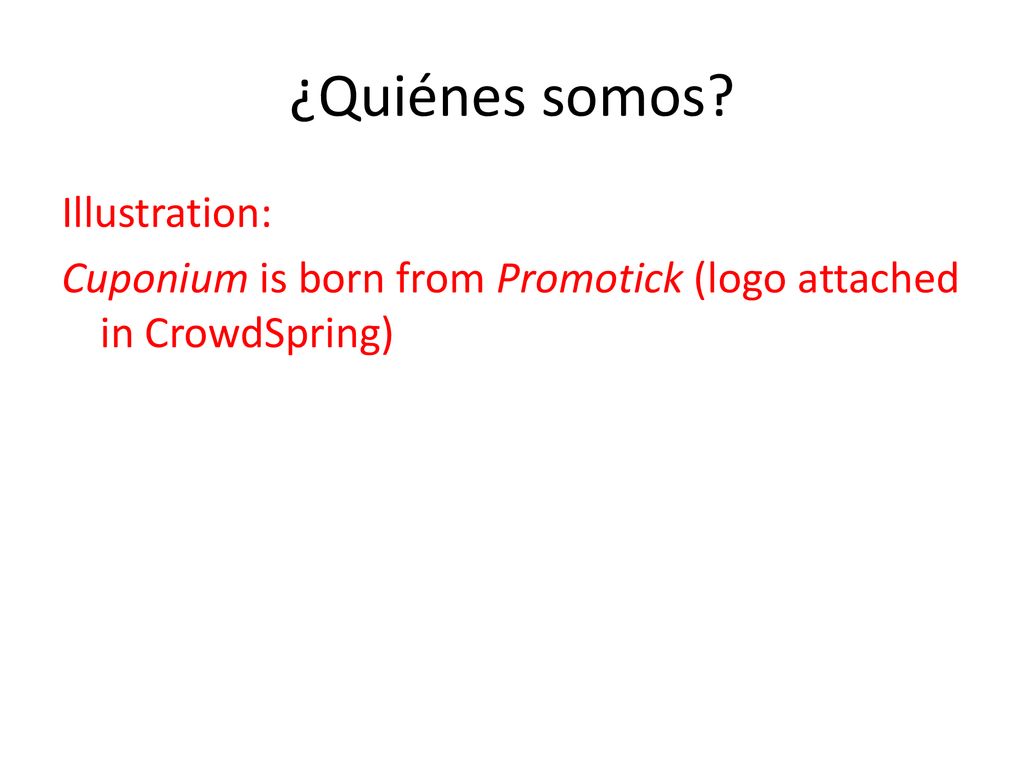 ¿Quiénes somos Illustration: Cuponium is born from Promotick (logo attached in CrowdSpring)