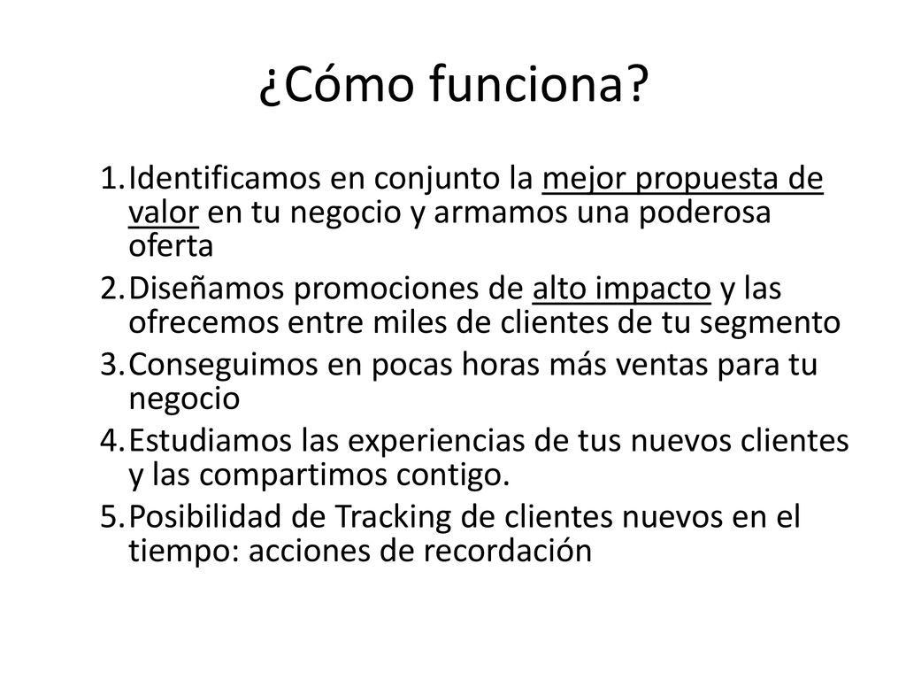 ¿Cómo funciona Identificamos en conjunto la mejor propuesta de valor en tu negocio y armamos una poderosa oferta.
