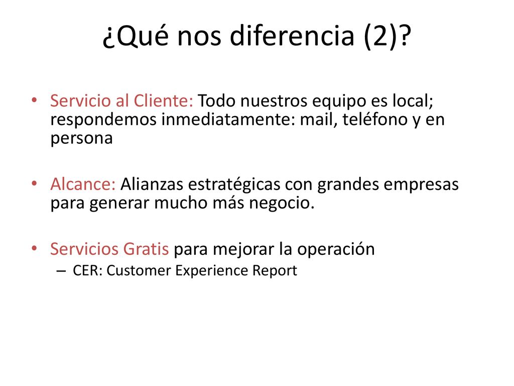 ¿Qué nos diferencia (2) Servicio al Cliente: Todo nuestros equipo es local; respondemos inmediatamente: mail, teléfono y en persona.