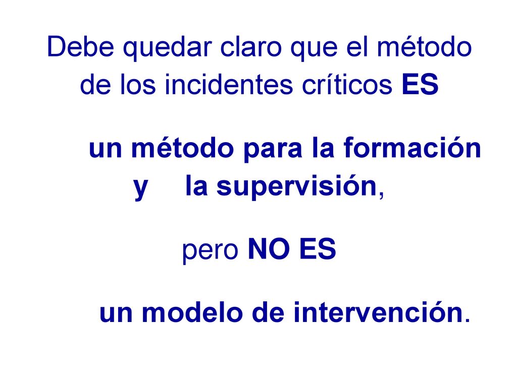 Debe quedar claro que el método de los incidentes críticos ES