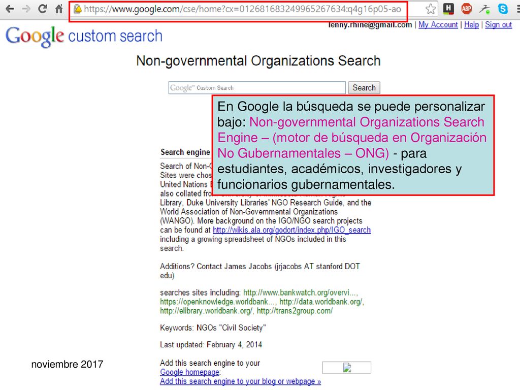 En Google la búsqueda se puede personalizar bajo: Non-governmental Organizations Search Engine – (motor de búsqueda en Organización No Gubernamentales – ONG) - para estudiantes, académicos, investigadores y funcionarios gubernamentales.