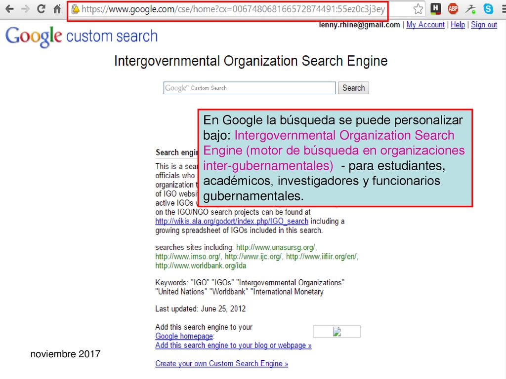 En Google la búsqueda se puede personalizar bajo: Intergovernmental Organization Search Engine (motor de búsqueda en organizaciones inter-gubernamentales) - para estudiantes, académicos, investigadores y funcionarios gubernamentales.