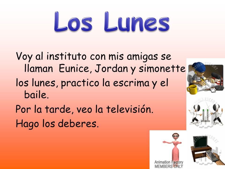 Los Lunes Voy al instituto con mis amigas se llaman Eunice, Jordan y simonette. los lunes, practico la escrima y el baile.