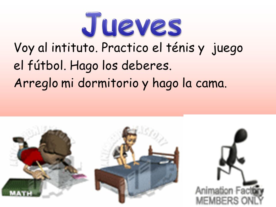 Jueves Voy al intituto. Practico el ténis y juego el fútbol.