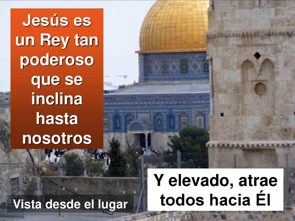 Jesús es un Rey tan poderoso que se inclina hasta nosotros