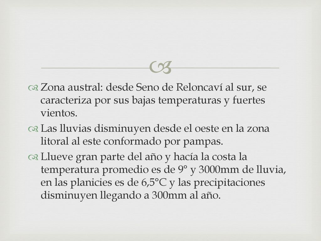Zona austral: desde Seno de Reloncaví al sur, se caracteriza por sus bajas temperaturas y fuertes vientos.