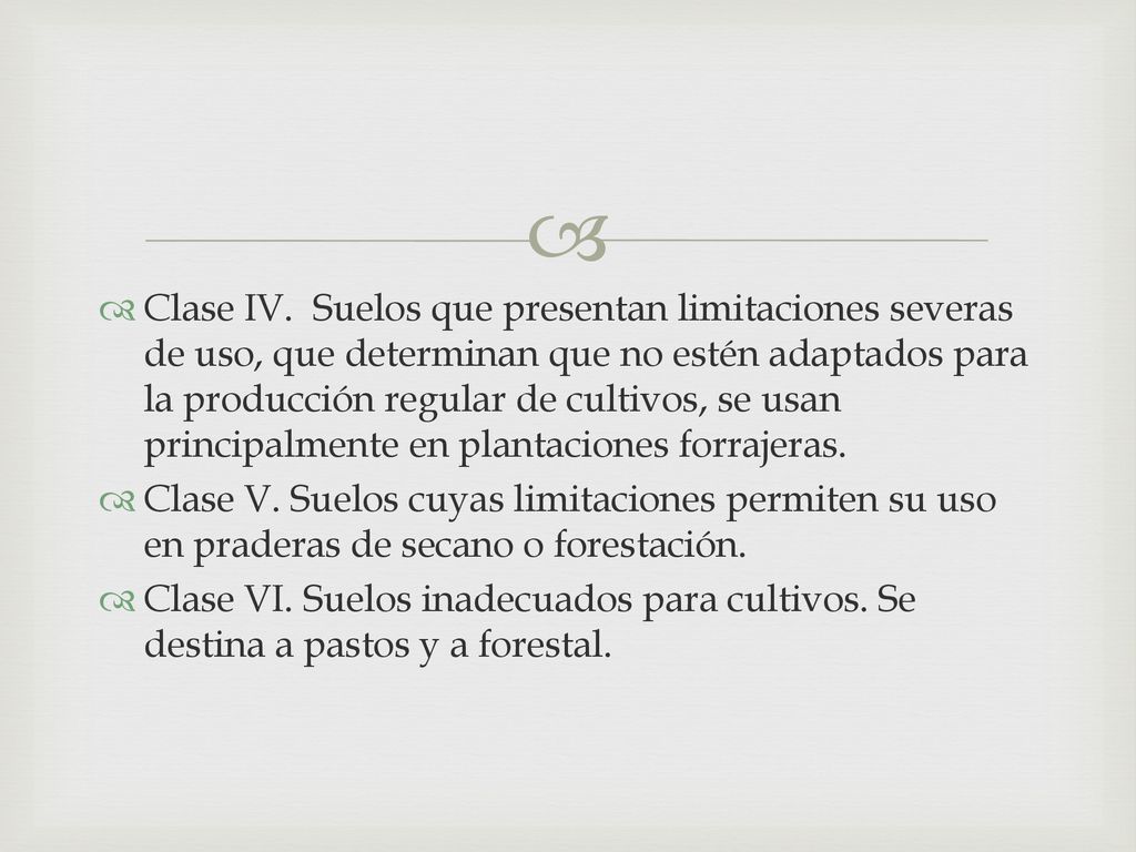 Clase IV. Suelos que presentan limitaciones severas de uso, que determinan que no estén adaptados para la producción regular de cultivos, se usan principalmente en plantaciones forrajeras.