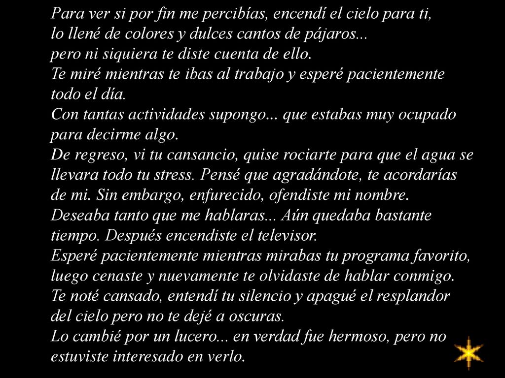 Para ver si por fin me percibías, encendí el cielo para ti, lo llené de colores y dulces cantos de pájaros...