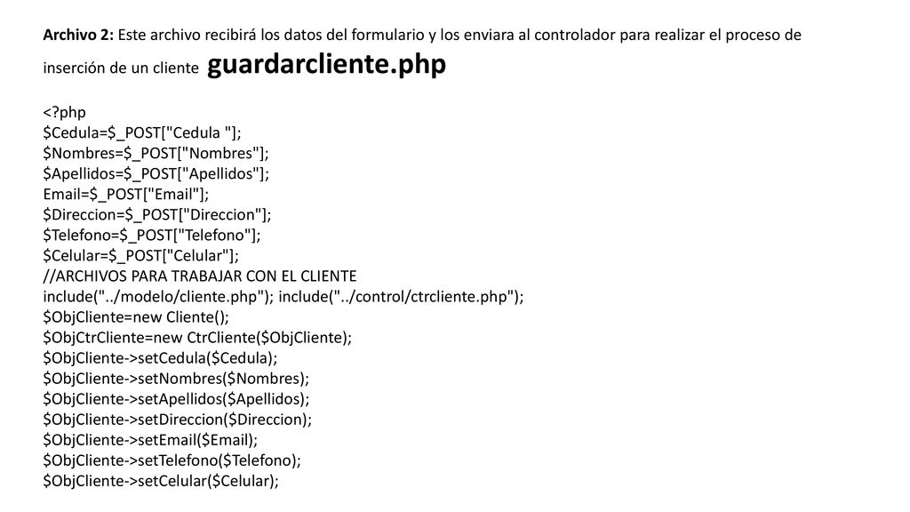Archivo 2: Este archivo recibirá los datos del formulario y los enviara al controlador para realizar el proceso de inserción de un cliente guardarcliente.php