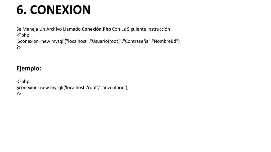 6. CONEXION Se Maneja Un Archivo Llamado Conexión.Php Con La Siguiente Instrucción. < php.