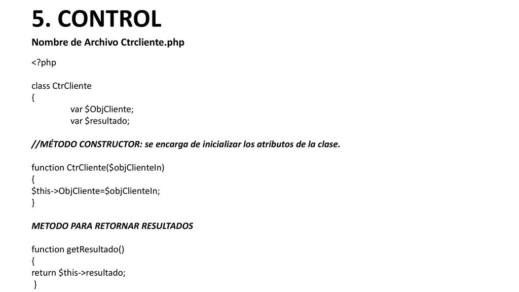 5. CONTROL Nombre de Archivo Ctrcliente.php < php class CtrCliente
