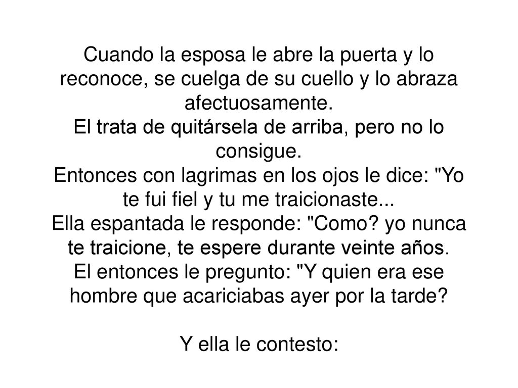 Cuando la esposa le abre la puerta y lo reconoce, se cuelga de su cuello y lo abraza afectuosamente.