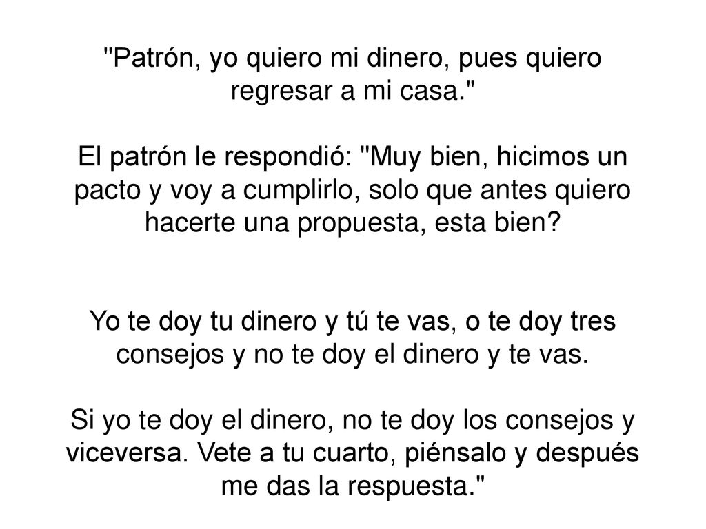 Patrón, yo quiero mi dinero, pues quiero regresar a mi casa