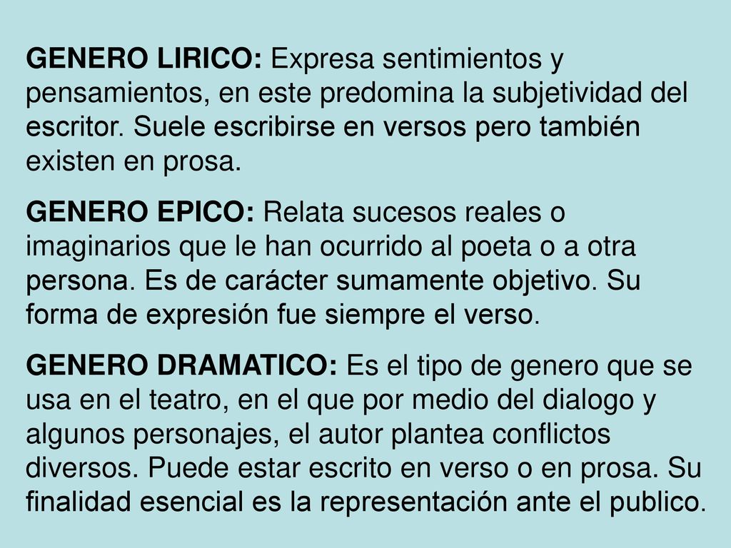 GENERO LIRICO: Expresa sentimientos y pensamientos, en este predomina la subjetividad del escritor. Suele escribirse en versos pero también existen en prosa.