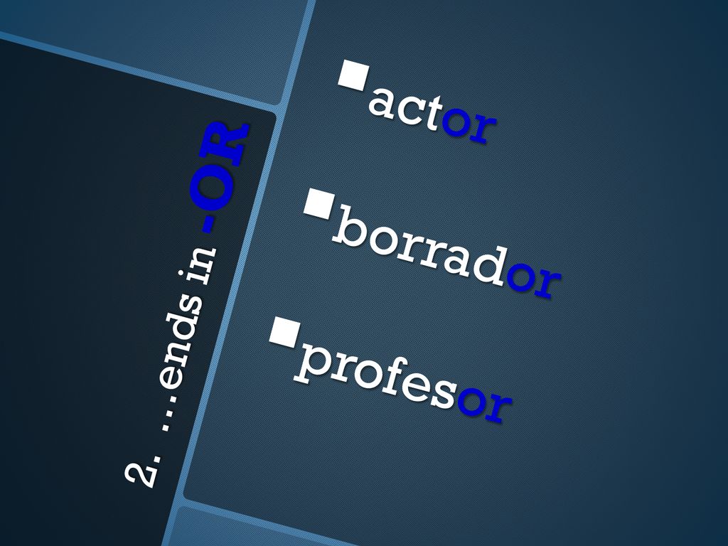 actor borrador profesor 2. …ends in -OR