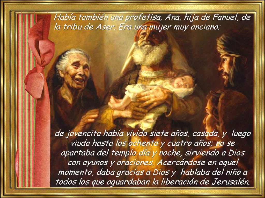 Había también una profetisa, Ana, hija de Fanuel, de la tribu de Aser
